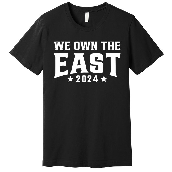 We Own The East 2024 Premium T-Shirt