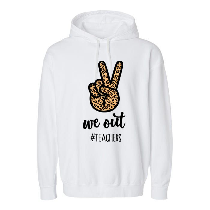 We out Teacher Happy Last Day Of School Wo Gift Funny Garment-Dyed Fleece Hoodie