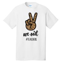 We out Teacher Happy Last Day Of School Wo Gift Funny Tall T-Shirt