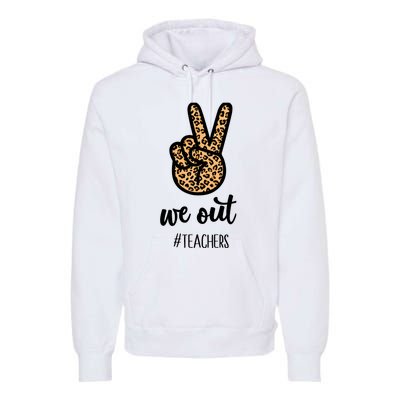 We out Teacher Happy Last Day Of School Wo Gift Funny Premium Hoodie