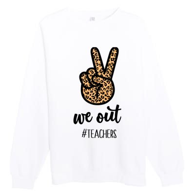 We out Teacher Happy Last Day Of School Wo Gift Funny Premium Crewneck Sweatshirt