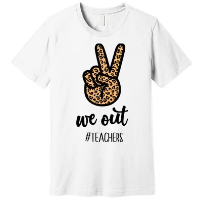 We out Teacher Happy Last Day Of School Wo Gift Funny Premium T-Shirt