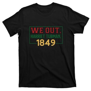 We Out.harriet Tubman,1849 For Me For Black History Month Gift T-Shirt