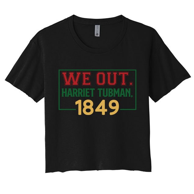 We Out.harriet Tubman,1849 For Me For Black History Month Gift Crop Top