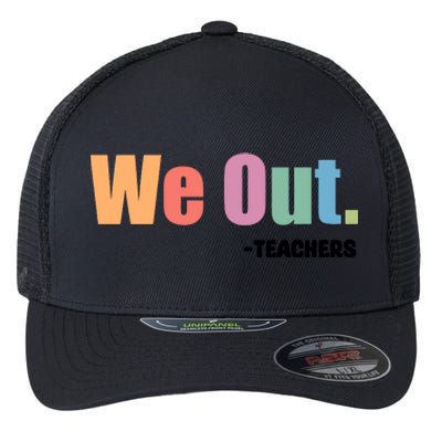 We Out Teacher End Of School Year Teacher End Of The Year Flexfit Unipanel Trucker Cap