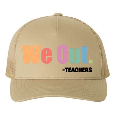 We Out Teacher End Of School Year Teacher End Of The Year Yupoong Adult 5-Panel Trucker Hat