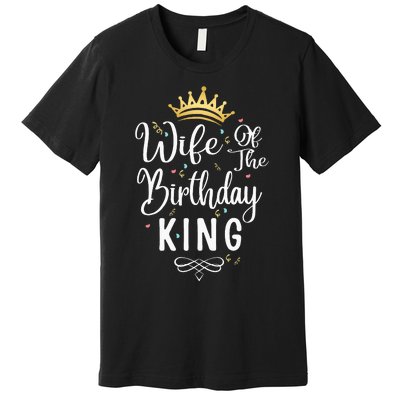 Wife Of The Birthday King Matching Bday Party Cute Birthday Premium T-Shirt