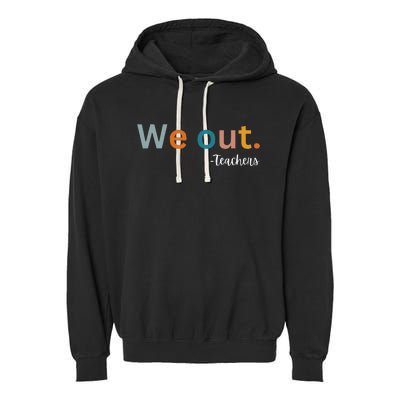 We Out Teacher Happy Last Day Of School Wo Graduation Garment-Dyed Fleece Hoodie