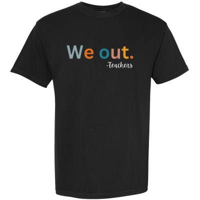 We Out Teacher Happy Last Day Of School Wo Graduation Garment-Dyed Heavyweight T-Shirt