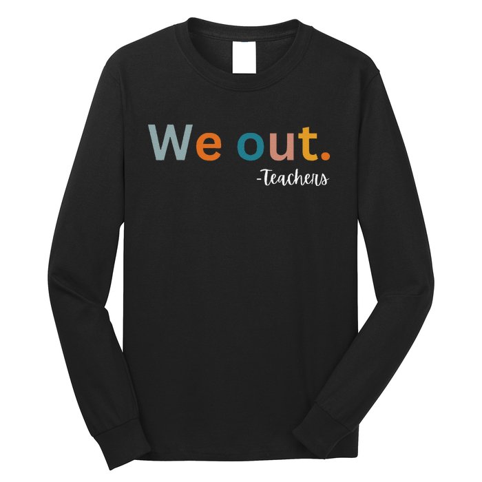 We Out Teacher Happy Last Day Of School Wo Graduation Long Sleeve Shirt