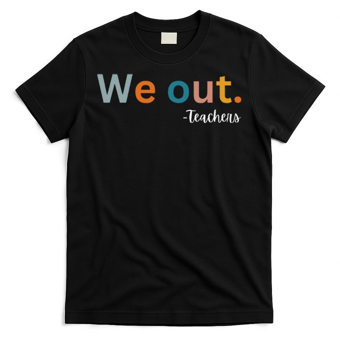 We Out Teacher Happy Last Day Of School Wo Graduation T-Shirt