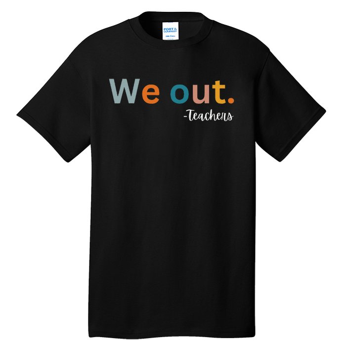 We Out Teacher Happy Last Day Of School Wo Graduation Tall T-Shirt