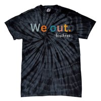 We Out Teacher Happy Last Day Of School Wo Graduation Tie-Dye T-Shirt