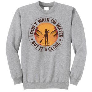 Walk On Water Paddleboard Tall Sweatshirt