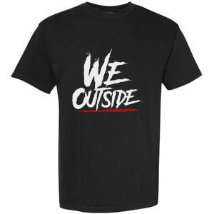 We Outside  We Out Here Retro Rap Lit We Out Side Garment-Dyed Heavyweight T-Shirt