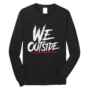 We Outside  We Out Here Retro Rap Lit We Out Side Long Sleeve Shirt