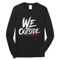 We Outside  We Out Here Retro Rap Lit We Out Side Long Sleeve Shirt