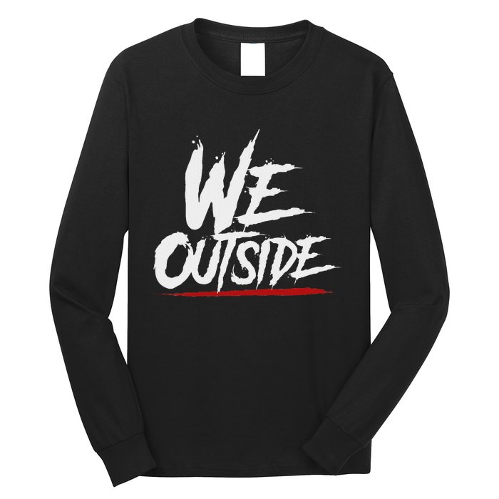 We Outside  We Out Here Retro Rap Lit We Out Side Long Sleeve Shirt