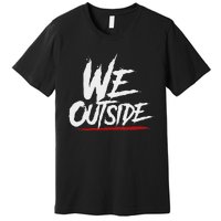 We Outside  We Out Here Retro Rap Lit We Out Side Premium T-Shirt