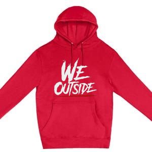 We Outside  We Out Here Retro Rap Lit We Out Side Premium Pullover Hoodie