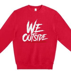 We Outside  We Out Here Retro Rap Lit We Out Side Premium Crewneck Sweatshirt