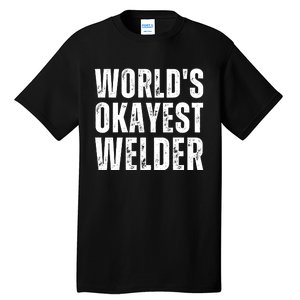 World's Okayest Welder Funny Welder Welding Quote Tall T-Shirt