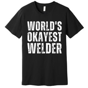 World's Okayest Welder Funny Welder Welding Quote Premium T-Shirt