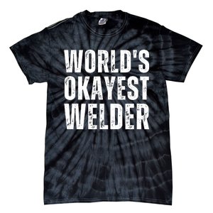 World's Okayest Welder Funny Welder Welding Quote Tie-Dye T-Shirt