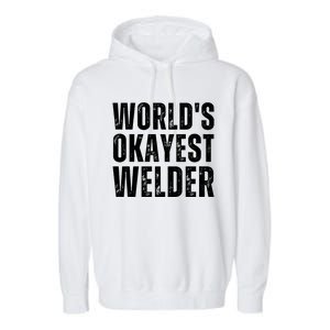 World's Okayest Welder Funny Welder Welding Quote Garment-Dyed Fleece Hoodie