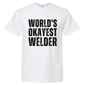 World's Okayest Welder Funny Welder Welding Quote Garment-Dyed Heavyweight T-Shirt