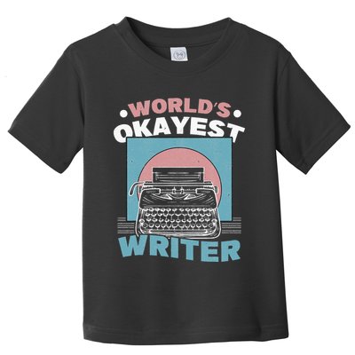 World's Okayest Writer Typewriter Author quote Toddler T-Shirt