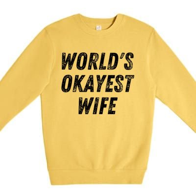 Worlds Okayest Wife Funny Wife Birthday New Bride Married Great Gift Premium Crewneck Sweatshirt