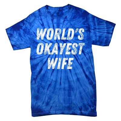 Worlds Okayest Wife Funny Wife Birthday New Bride Married Great Gift Tie-Dye T-Shirt