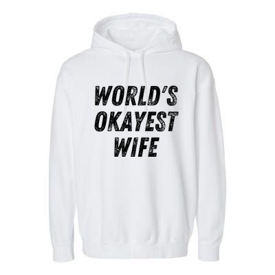 Worlds Okayest Wife Funny Wife Birthday New Bride Married Great Gift Garment-Dyed Fleece Hoodie