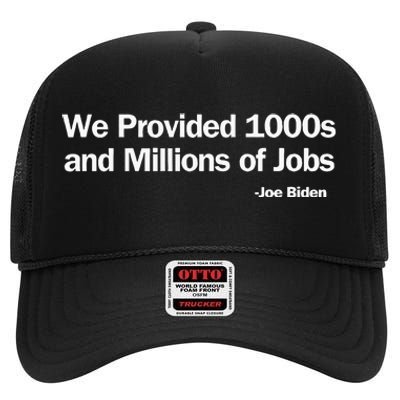 We Provided 1000s And Millions Of Jobs Trump Vs Biden Debate High Crown Mesh Back Trucker Hat