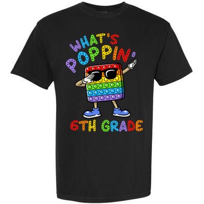 Whats Poppin 6th Grade Back To School Garment-Dyed Heavyweight T-Shirt