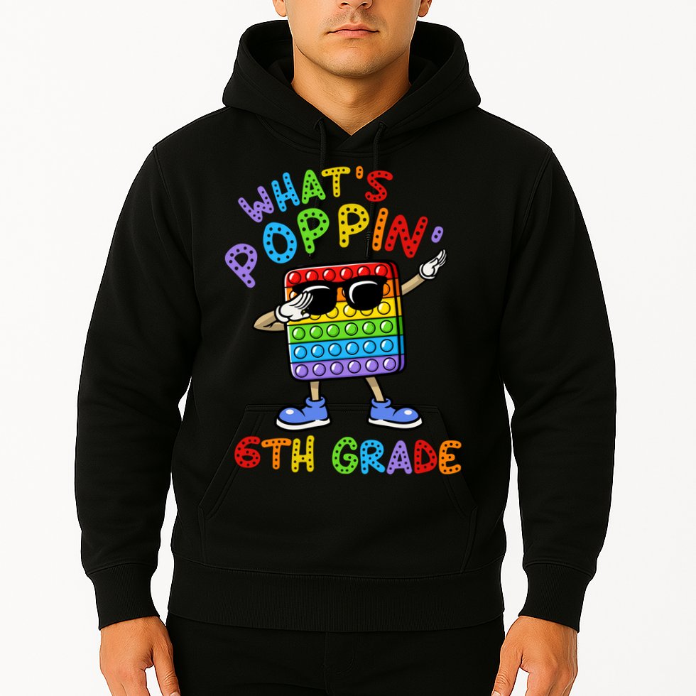 Whats Poppin 6th Grade Back To School Hoodie