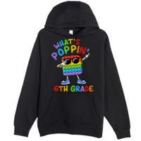 Whats Poppin 6th Grade Back To School Premium Pullover Hoodie