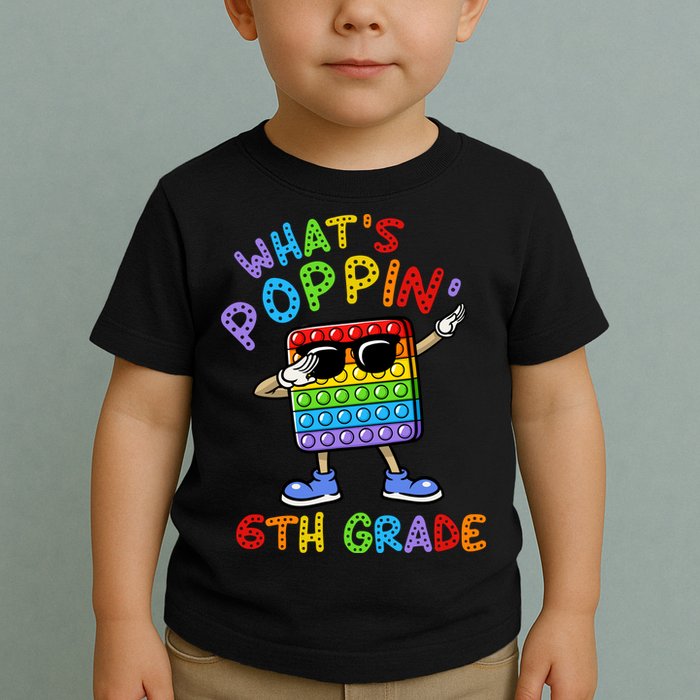Whats Poppin 6th Grade Back To School Toddler T-Shirt