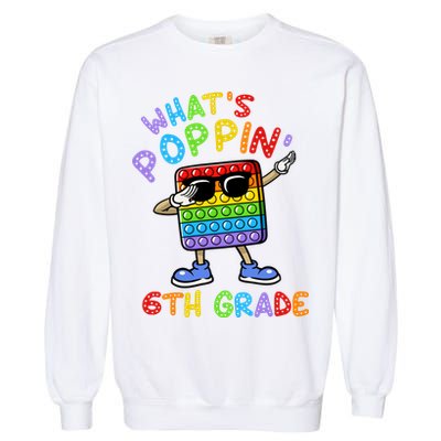 Whats Poppin 6th Grade Back To School Garment-Dyed Sweatshirt
