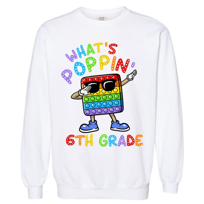Whats Poppin 6th Grade Back To School Garment-Dyed Sweatshirt