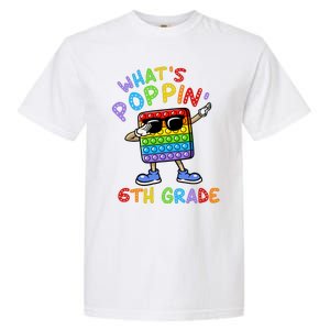 Whats Poppin 6th Grade Back To School Garment-Dyed Heavyweight T-Shirt