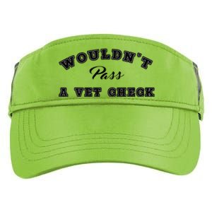 WouldnT Pass A Vet Check Funny Saying Quote Adult Drive Performance Visor