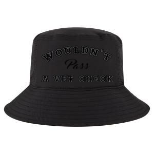 WouldnT Pass A Vet Check Funny Saying Quote Cool Comfort Performance Bucket Hat