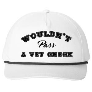 WouldnT Pass A Vet Check Funny Saying Quote Snapback Five-Panel Rope Hat