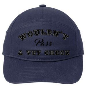 WouldnT Pass A Vet Check Funny Saying Quote 7-Panel Snapback Hat