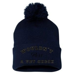 WouldnT Pass A Vet Check Funny Saying Quote Pom Pom 12in Knit Beanie