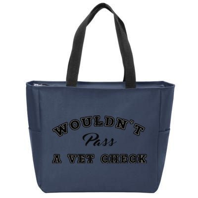 WouldnT Pass A Vet Check Funny Saying Quote Zip Tote Bag