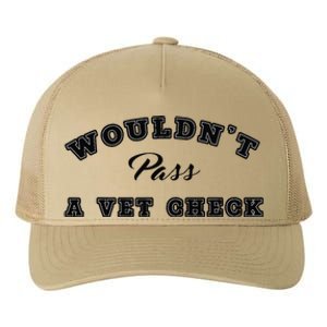 WouldnT Pass A Vet Check Funny Saying Quote Yupoong Adult 5-Panel Trucker Hat