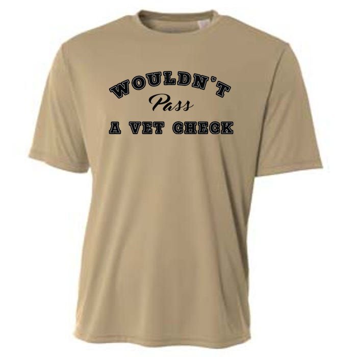 WouldnT Pass A Vet Check Funny Saying Quote Cooling Performance Crew T-Shirt